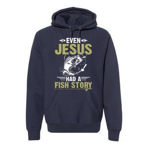 Fishing Gifts Even Jesus Had A Fish Story Funny Premium Hoodie