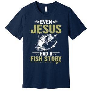 Fishing Gifts Even Jesus Had A Fish Story Funny Premium T-Shirt