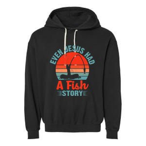 Fishing Gifts Even Jesus Had A Fish Story Funny Garment-Dyed Fleece Hoodie