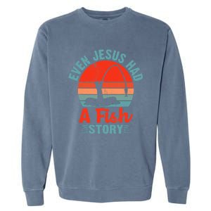 Fishing Gifts Even Jesus Had A Fish Story Funny Garment-Dyed Sweatshirt