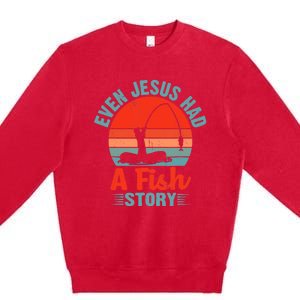 Fishing Gifts Even Jesus Had A Fish Story Funny Premium Crewneck Sweatshirt