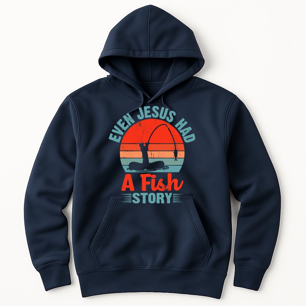 Fishing Gifts Even Jesus Had A Fish Story Funny Hoodie