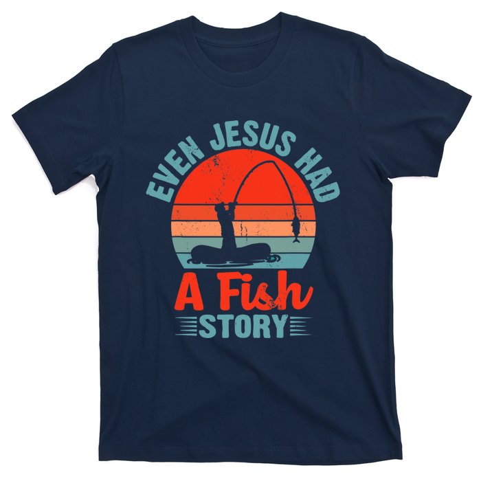 Fishing Gifts Even Jesus Had A Fish Story Funny T-Shirt