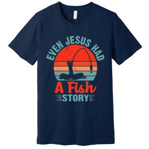 Fishing Gifts Even Jesus Had A Fish Story Funny Premium T-Shirt