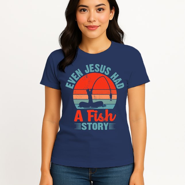 Fishing Gifts Even Jesus Had A Fish Story Funny Womens T-Shirt