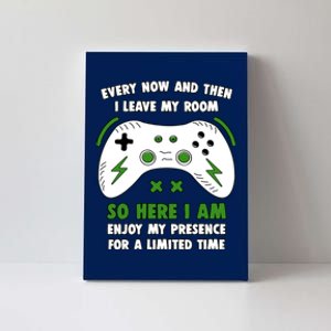 Funny Gamer Every Now And Then I Leave My Room Gaming Canvas