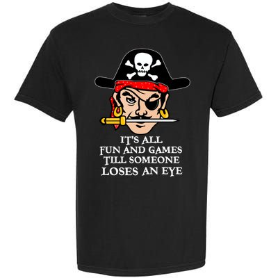 All Fun And Games Till Someone Loses An Eye Garment-Dyed Heavyweight T-Shirt