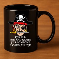 All Fun And Games Till Someone Loses An Eye 11oz C Handle Ceramic Mug