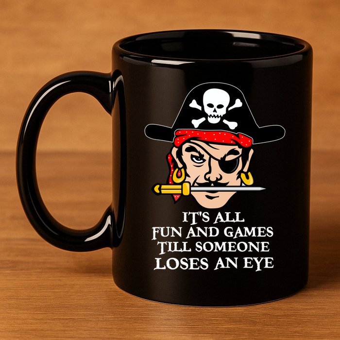 All Fun And Games Till Someone Loses An Eye 11oz C Handle Ceramic Mug