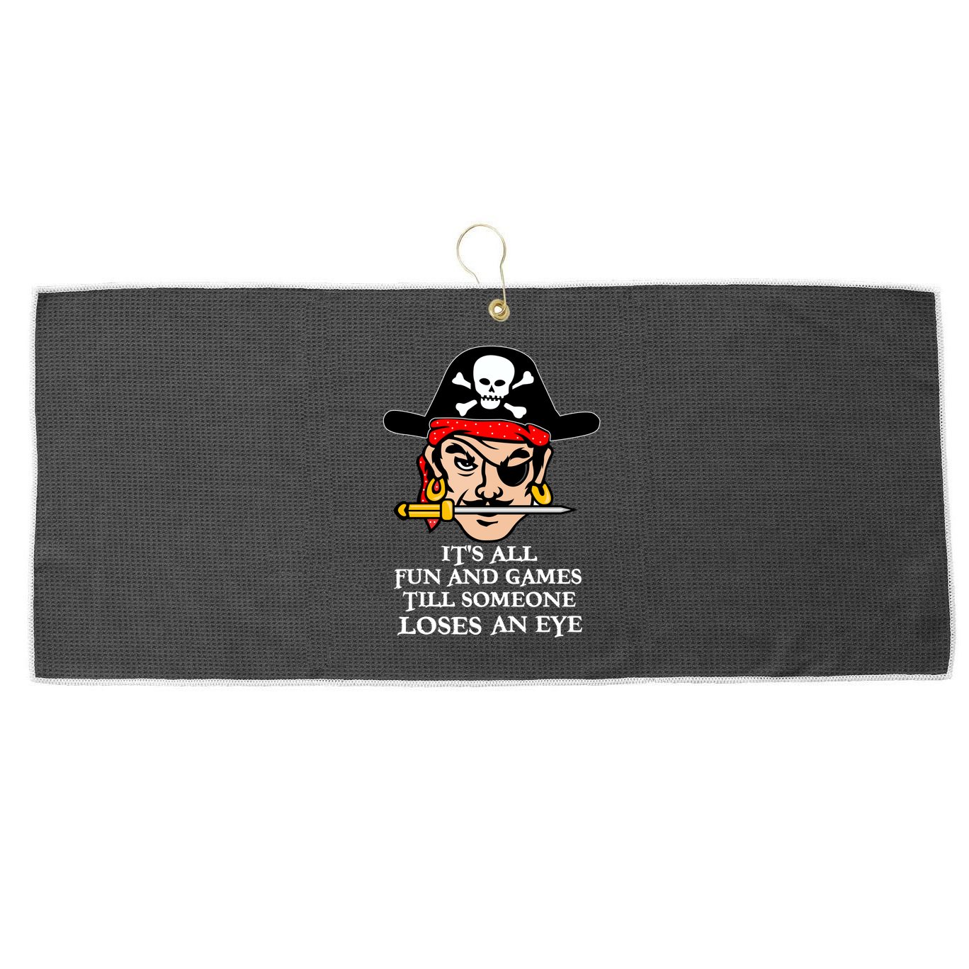 All Fun And Games Till Someone Loses An Eye Large Microfiber Waffle Golf Towel