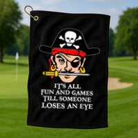 All Fun And Games Till Someone Loses An Eye Golf Towel