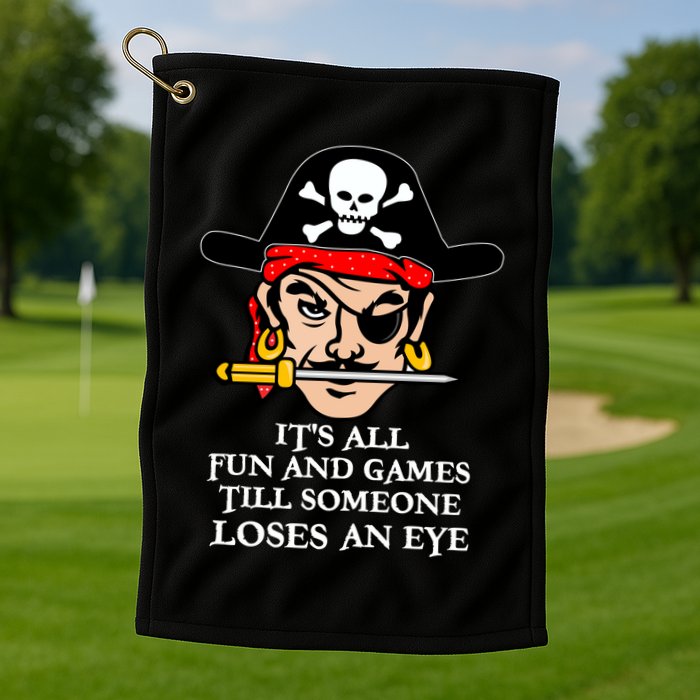 All Fun And Games Till Someone Loses An Eye Golf Towel