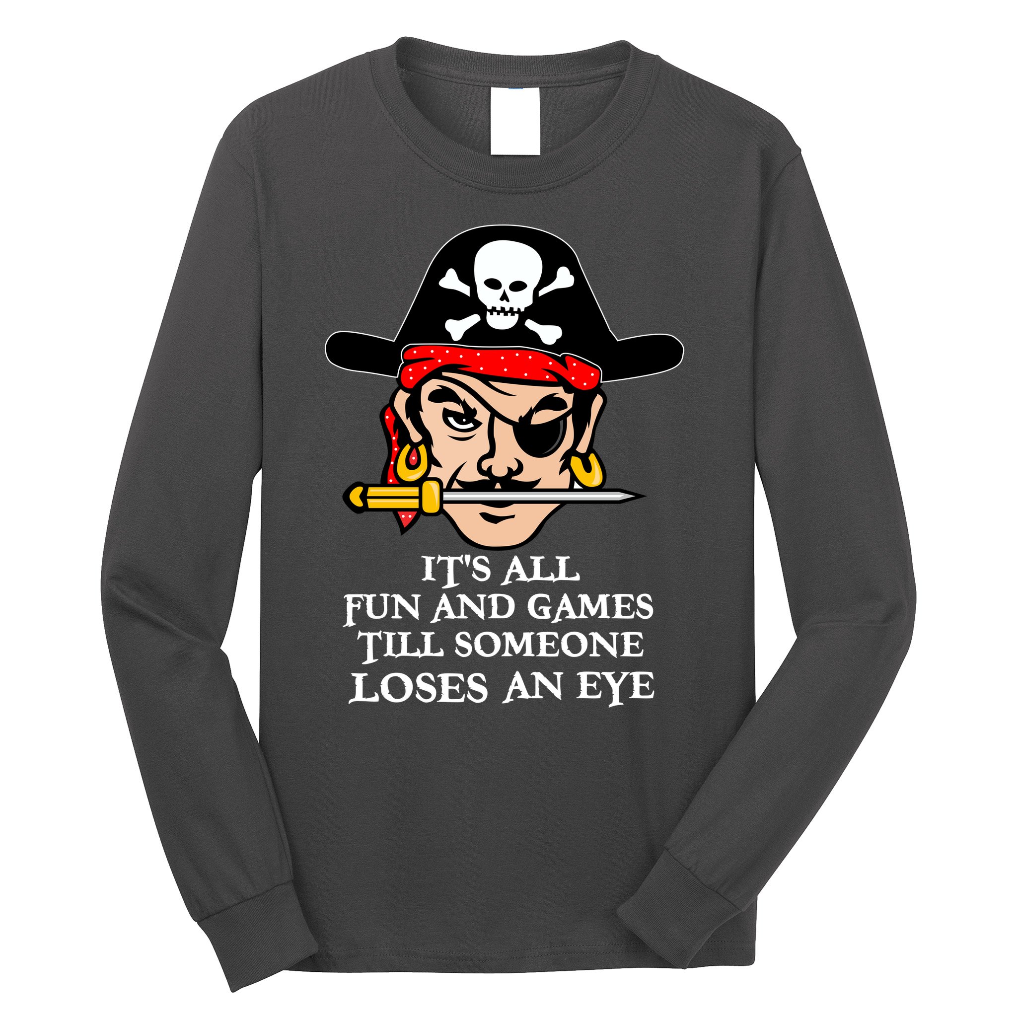 All Fun And Games Till Someone Loses An Eye Long Sleeve Shirt