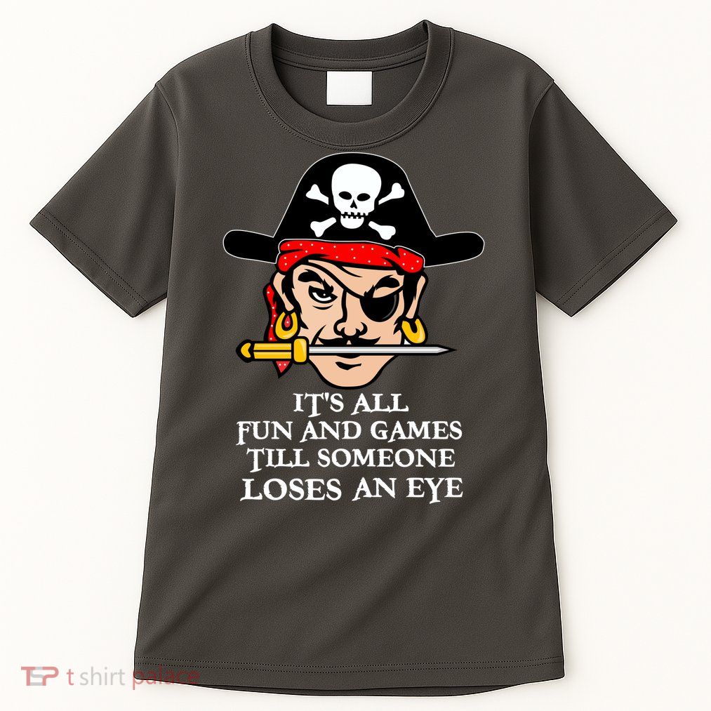 All Fun And Games Till Someone Loses An Eye Tall T-Shirt