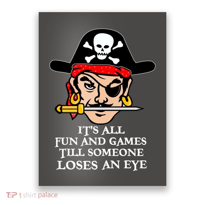 All Fun And Games Till Someone Loses An Eye Poster