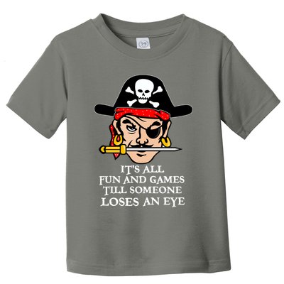 All Fun And Games Till Someone Loses An Eye Toddler T-Shirt