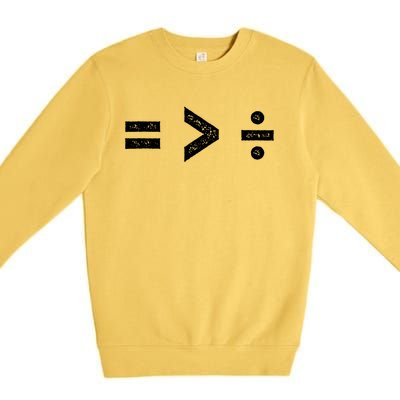 Funny Gift Equality Is Greater Than Division Symbols Gift Premium Crewneck Sweatshirt