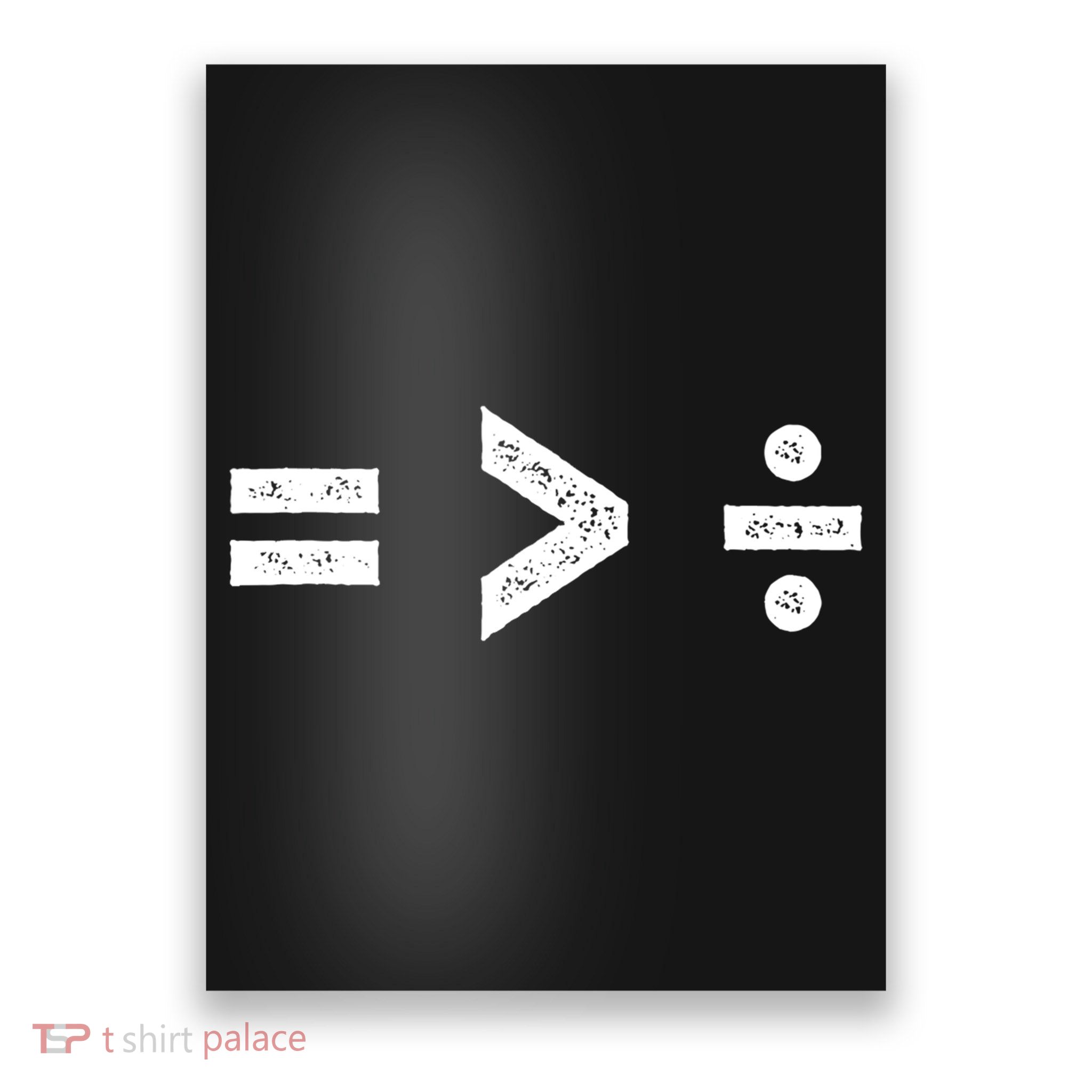 Funny Gift Equality Is Greater Than Division Symbols Gift Poster