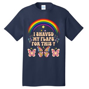 Funny Groovy Embarrassing I Shaved My Flaps For This Tall T-Shirt