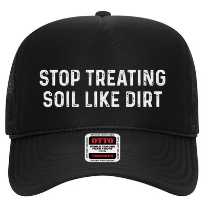 Funny Gardner Earth Day Farmer Stop Treating Soil Like Dirt Trucker Hat
