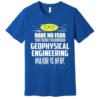 Funny Geophysical Engineering Major Design Have No Fear Cool Gift Premium T-Shirt