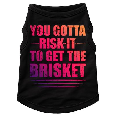 Funny Grilling For Dad You Gotta Risk It To Get The Brisket Gift Doggie Tank