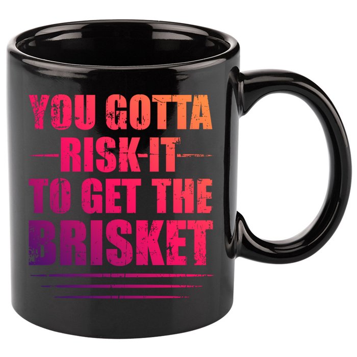 Funny Grilling For Dad You Gotta Risk It To Get The Brisket Gift 11oz C Handle Ceramic Mug