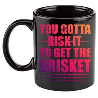 Funny Grilling For Dad You Gotta Risk It To Get The Brisket Gift 11oz C Handle Ceramic Mug