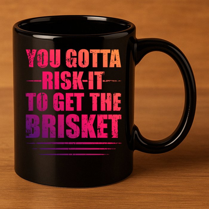 Funny Grilling For Dad You Gotta Risk It To Get The Brisket Gift 11oz C Handle Ceramic Mug