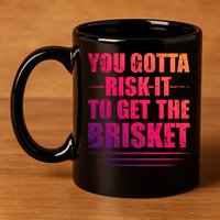 Funny Grilling For Dad You Gotta Risk It To Get The Brisket Gift 11oz C Handle Ceramic Mug