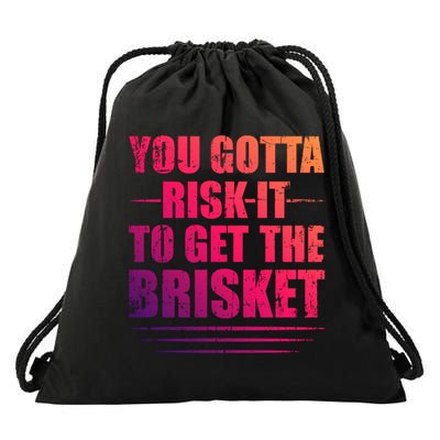 Funny Grilling For Dad You Gotta Risk It To Get The Brisket Gift Drawstring Bag