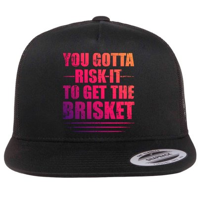 Funny Grilling For Dad You Gotta Risk It To Get The Brisket Gift Flatbill Hat