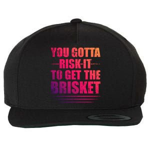 Funny Grilling For Dad You Gotta Risk It To Get The Brisket Gift Wool Snapback Cap