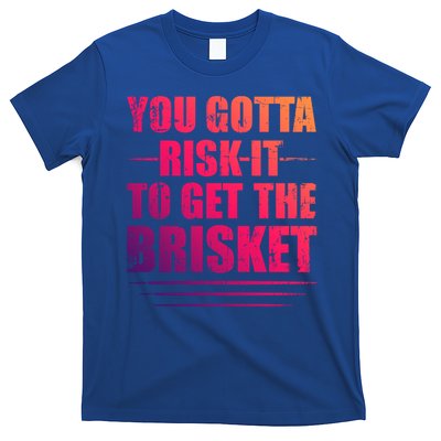 Funny Grilling For Dad You Gotta Risk It To Get The Brisket Gift T-Shirt