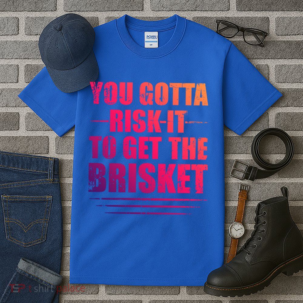 Funny Grilling For Dad You Gotta Risk It To Get The Brisket Gift Tall T-Shirt