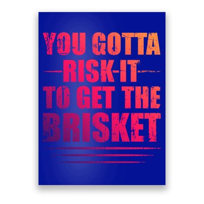 Funny Grilling For Dad You Gotta Risk It To Get The Brisket Gift Poster