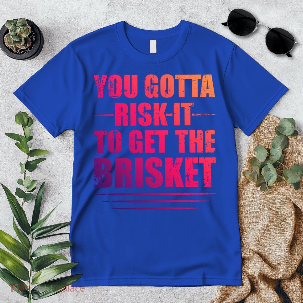 Funny Grilling For Dad You Gotta Risk It To Get The Brisket Gift Premium T-Shirt