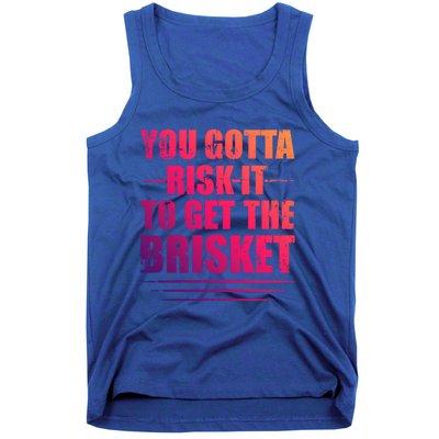 Funny Grilling For Dad You Gotta Risk It To Get The Brisket Gift Tank Top