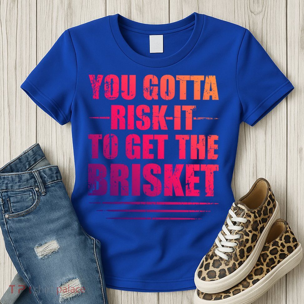Funny Grilling For Dad You Gotta Risk It To Get The Brisket Gift Womens T-Shirt