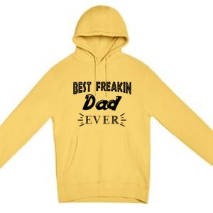 Funny Gift For Dad Father Best Freakin Dad Ever Gift Premium Pullover Hoodie