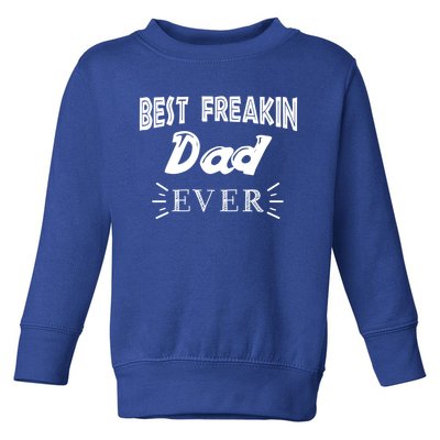 Funny Gift For Dad Father Best Freakin Dad Ever Gift Toddler Sweatshirt