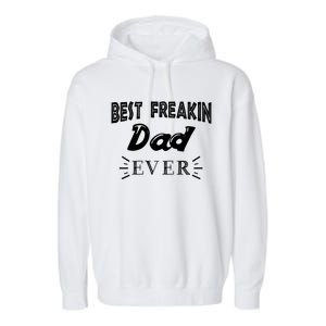 Funny Gift For Dad Father Best Freakin Dad Ever Gift Garment-Dyed Fleece Hoodie