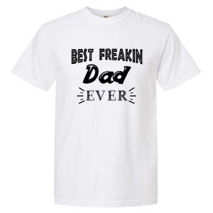 Funny Gift For Dad Father Best Freakin Dad Ever Gift Garment-Dyed Heavyweight T-Shirt