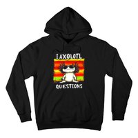 Funny Graphic For I Axolotl Questions Hoodie