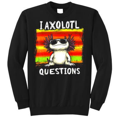 Funny Graphic For I Axolotl Questions Sweatshirt