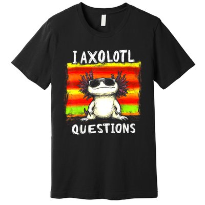 Funny Graphic For I Axolotl Questions Premium T-Shirt