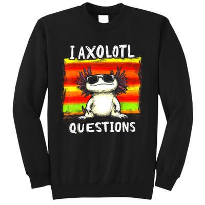 Funny Graphic For I Axolotl Questions Tall Sweatshirt