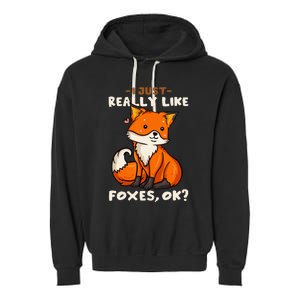 Foxes Gift For Fox Lovers I Just Really Like Foxes Ok Garment-Dyed Fleece Hoodie