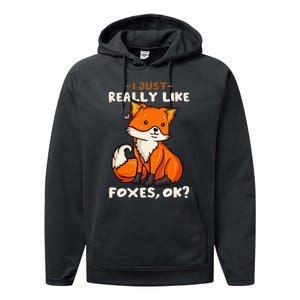 Foxes Gift For Fox Lovers I Just Really Like Foxes Ok Performance Fleece Hoodie