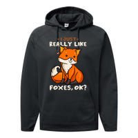 Foxes Gift For Fox Lovers I Just Really Like Foxes Ok Performance Fleece Hoodie